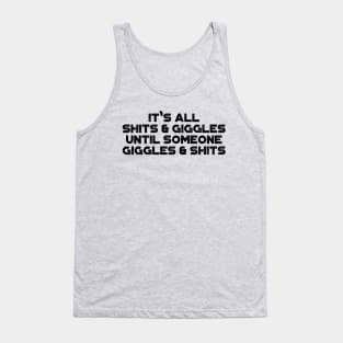 It's All Shits And Giggles Until Someone Giggles And Shits Funny Tank Top